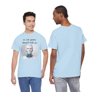 Funny AI Robot T-Shirt, In 10 Years They'll Rule Us, Tech Humor Gift image 8