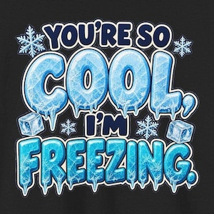 You're So Cool I'm Freezing T-Shirt, Funny Winter Pun Tee with Ice Letters, Cute Christmas Gift for Friend, Snowflake Compliment Shirt