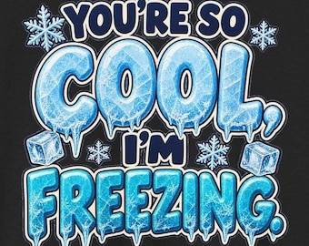 You're So Cool I'm Freezing T-Shirt, Funny Winter Pun Tee with Ice Letters, Cute Christmas Gift for Friend, Snowflake Compliment Shirt