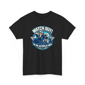 Watch Out I'm on Autopilot Now T-Shirt for Women, Funny Female Pilot Graphic Tee with Robot Copilot, Aviation Gift for Her, Pilot Mom image 3