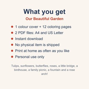 May include: A digital coloring book titled Our Beautiful Garden featuring 1 color cover and 12 coloring pages. Includes 2 PDF files in A4 and US Letter sizes. The content includes illustrations of tulips, sunflowers, butterflies, roses, a bridge, a birdhouse, a picnic, a fountain, and a rose arch.