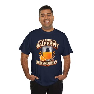 If You Think It's Half Empty Drink Somewhere Else T-Shirt, Funny Optimist Orange Juice Graphic Tee, Positive Vibes Humor Shirt image 8