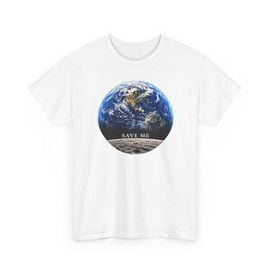 May include: A white short-sleeved t-shirt featuring a circular graphic on the chest. The graphic displays a view of Earth from space above a grey lunar surface, with the text SAVE ME printed in white capital letters between the two.