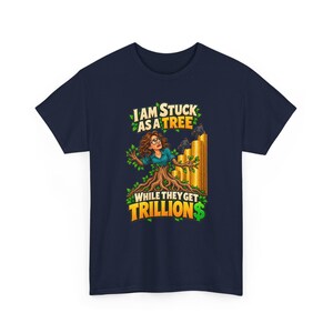 I Am Stuck as a Tree While They Get Trillions T-Shirt for Women, Funny Economy Satire Graphic Tee, Broke Life Money Humor Shirt for Her image 4