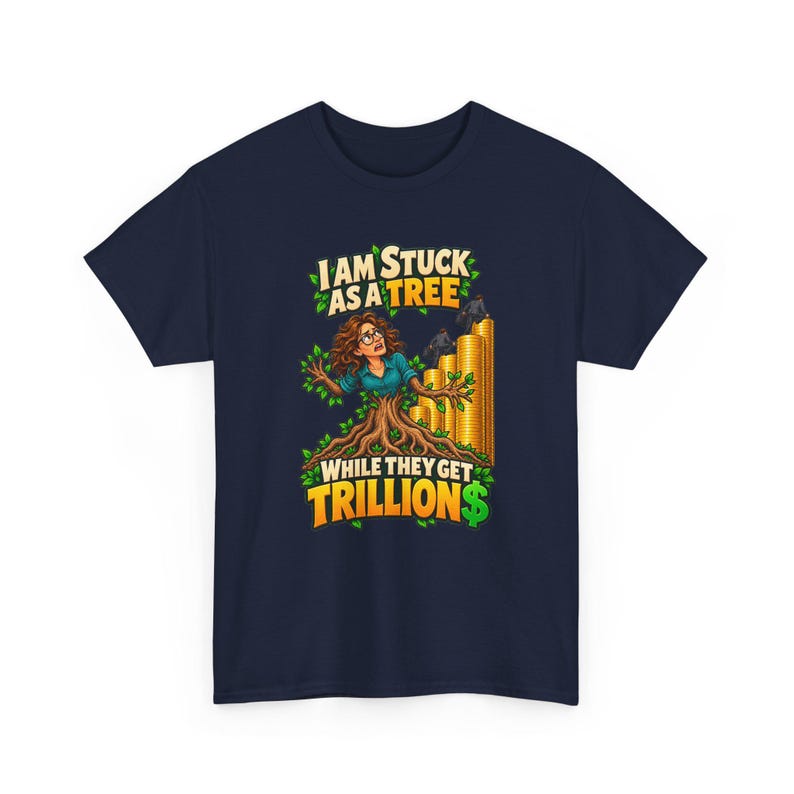 I Am Stuck as a Tree While They Get Trillions T-Shirt for Women, Funny Economy Satire Graphic Tee, Broke Life Money Humor Shirt for Her image 4