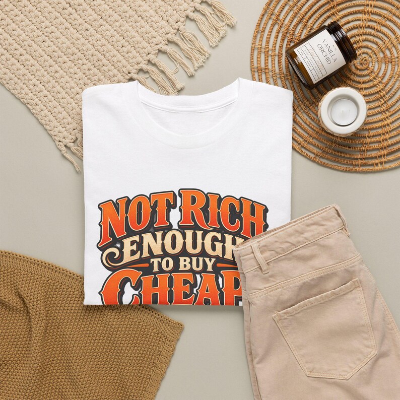 Not Rich Enough to Buy Cheap T-Shirt, Funny Frugal Shopper Graphic Tee, Sarcastic Money Humor Shirt, Quality Over Price Gift image 9