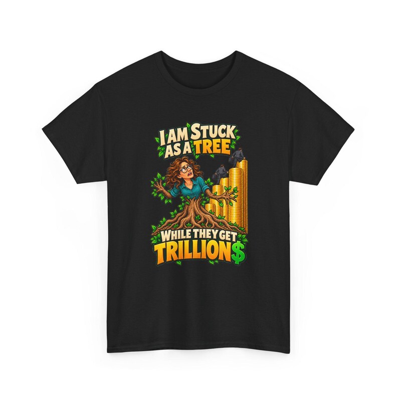 I Am Stuck as a Tree While They Get Trillions T-Shirt for Women, Funny Economy Satire Graphic Tee, Broke Life Money Humor Shirt for Her image 3