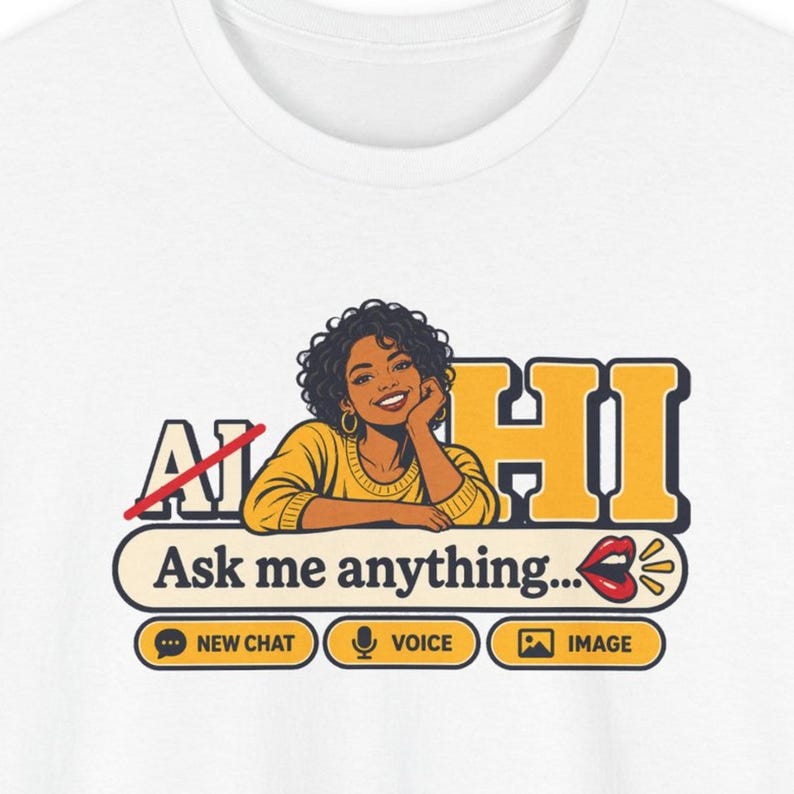 May include: A white t-shirt featuring a graphic of a person with curly hair wearing a yellow sweater. The text reads AI HI with a red line through AI, followed by Ask me anything... and buttons labeled NEW CHAT, VOICE, and IMAGE.
