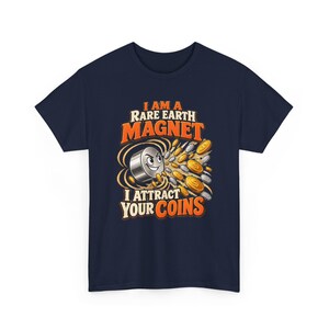 Rare Earth Magnet I Attract Your Coins T-Shirt, Funny Money Magnet Pun Graphic Tee, Science Teacher Shirt, Physics Nerd Gift, Chemistry image 4