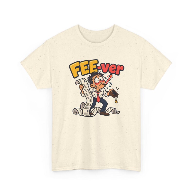 May include: A cream-coloured t-shirt featuring a graphic of a sweating person with a thermometer in their mouth, holding a long receipt with dollar signs. The text above reads FEE-ver in yellow and red letters, with an empty wallet below.