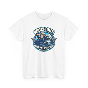 Watch Out I'm on Autopilot Now T-Shirt for Women, Funny Female Pilot Graphic Tee with Robot Copilot, Aviation Gift for Her, Pilot Mom image 2