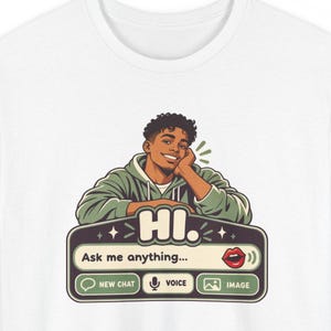 May include: A white t-shirt featuring a graphic of a person in a green hoodie resting their chin on their hand. Below is a chat interface box with the text "HI." and "Ask me anything..." along with icons for new chat, voice, and image.