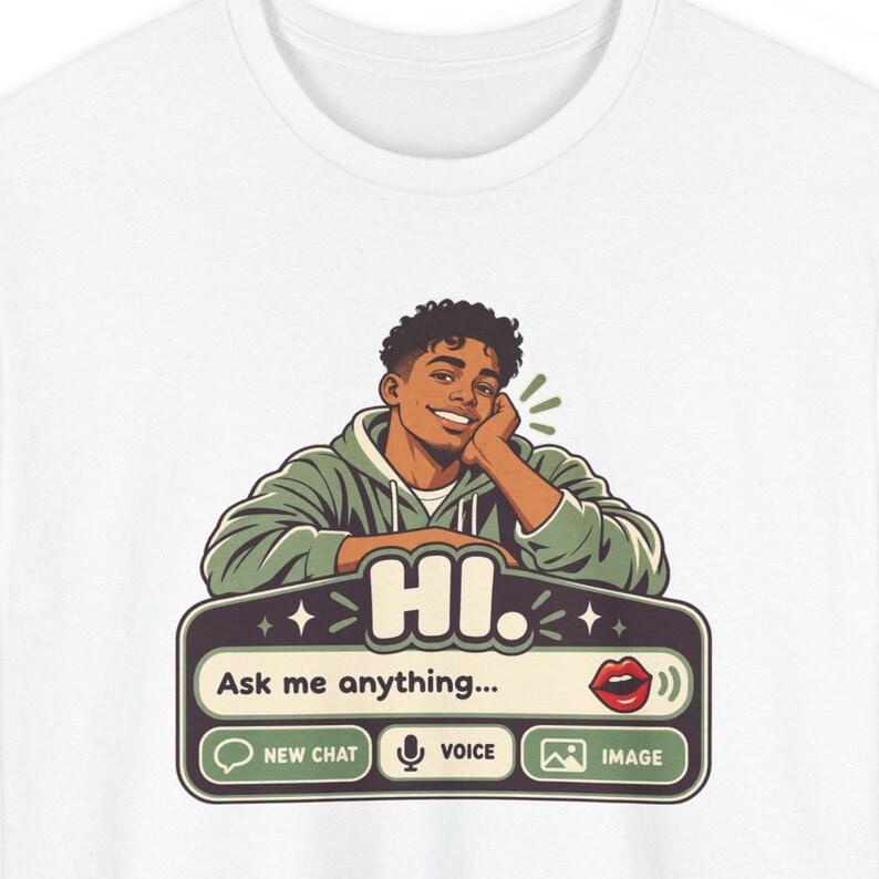May include: A white t-shirt featuring a graphic of a person in a green hoodie resting their chin on their hand. Below is a chat interface box with the text "HI." and "Ask me anything..." along with icons for new chat, voice, and image.