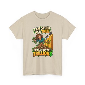 I Am Stuck as a Tree While They Get Trillions T-Shirt for Women, Funny Economy Satire Graphic Tee, Broke Life Money Humor Shirt for Her image 5