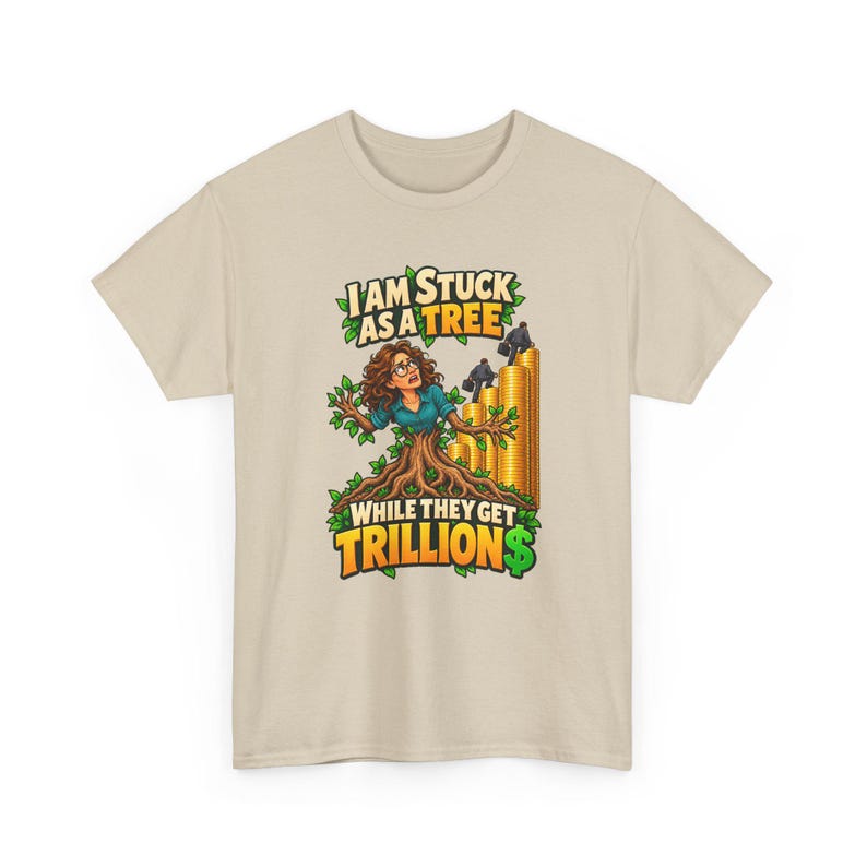 I Am Stuck as a Tree While They Get Trillions T-Shirt for Women, Funny Economy Satire Graphic Tee, Broke Life Money Humor Shirt for Her image 5
