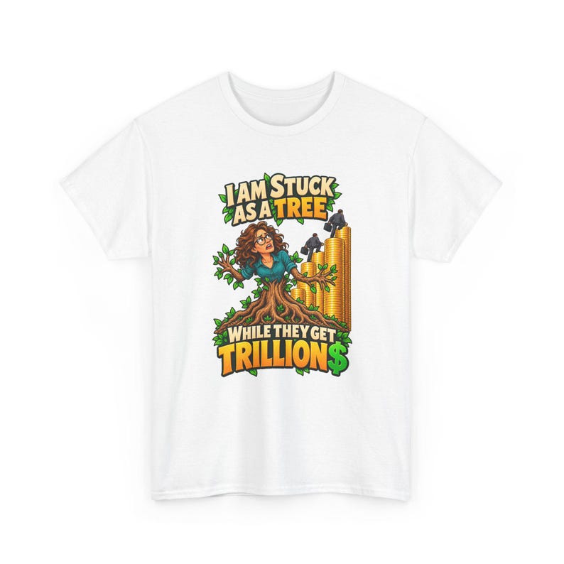 I Am Stuck as a Tree While They Get Trillions T-Shirt for Women, Funny Economy Satire Graphic Tee, Broke Life Money Humor Shirt for Her image 2