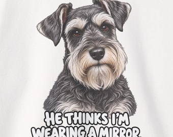 Schnauzer Mom Sweatshirt, He Thinks I'm Wearing a Mirror, Funny Dog Mom Crewneck, Miniature Schnauzer Gift, Cozy Dog Lover Sweater