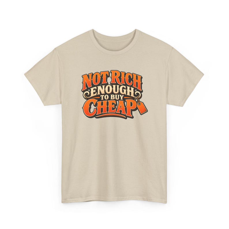 Not Rich Enough to Buy Cheap T-Shirt, Funny Frugal Shopper Graphic Tee, Sarcastic Money Humor Shirt, Quality Over Price Gift image 5