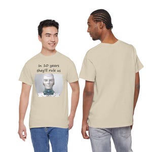 Funny AI Robot T-Shirt, In 10 Years They'll Rule Us, Tech Humor Gift image 5