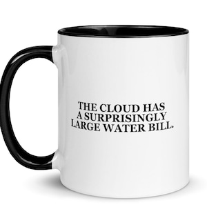 The Cloud Has a Surprisingly Large Water Bill Mug | Data Center Humor