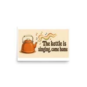 The Kettle Is Singing Come Home - Retro Kitchen Print