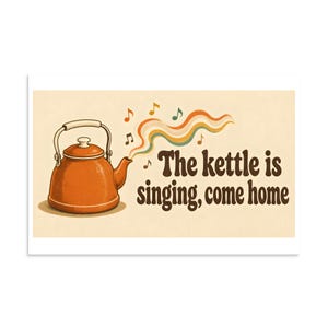 The Kettle Is Singing Come Home - Retro Kitchen Print