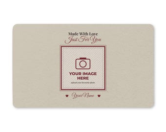 May include: A rectangular beige card featuring the text Made With Love Just For You at the top. A central square frame contains a camera icon and the text YOUR IMAGE HERE upload your favourite photo. Below is the text Your Name with two hearts.