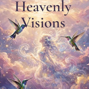 May include: A journal cover titled A DREAM JOURNAL Heavenly Visions featuring a central ethereal figure surrounded by swirling clouds and light. Three colorful hummingbirds fly around the figure amidst golden sparkles and soft pink and blue hues.