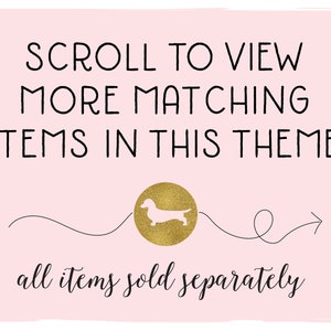 May include: Pink background with black text that reads "SCROLL TO VIEW MORE MATCHING ITEMS IN THIS THEME." A gold circle with a dachshund silhouette is in the center. The text "all items sold separately" is at the bottom.