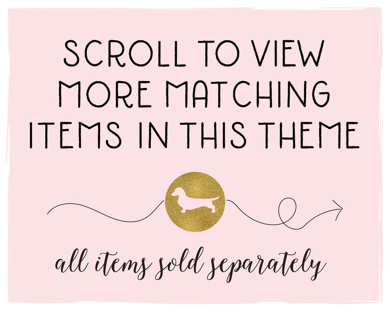 May include: Pink background with black text that reads "SCROLL TO VIEW MORE MATCHING ITEMS IN THIS THEME." A gold circle with a dachshund silhouette is in the center. The text "all items sold separately" is at the bottom.