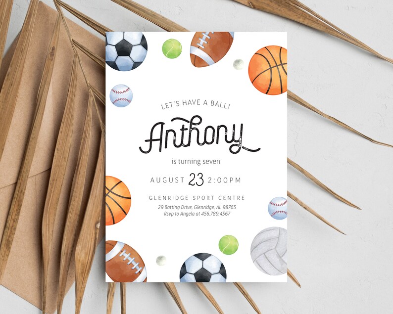 May include: A white invitation with a watercolor illustration of various sports balls, including a basketball, football, baseball, soccer ball, volleyball, and tennis ball. The text on the invitation reads "Let's Have a Ball! Anthony is turning seven August 23 2:00PM Glenridge Sport Centre 29 Batting Drive, Glenridge, AL 98765 Rsvp to Angela at 456.789.4567"