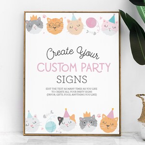 May include: A printable sign with a pink and white background featuring a cat theme. The sign says "Create Your Custom Party Signs" and "Edit the text as many times as you like to create all your party signs (favor, gifts, food, anything you like)".