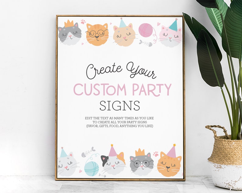 May include: A printable sign with a pink and white background featuring a cat theme. The sign says "Create Your Custom Party Signs" and "Edit the text as many times as you like to create all your party signs (favor, gifts, food, anything you like)".