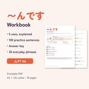 May include: A Japanese language workbook titled ~んです featuring 5 uses explained, 100 practice sentences, an answer key, and 30 everyday phrases. The printable PDF includes 18 pages in A4 and US Letter sizes, specifically designed for JLPT N4 level study.