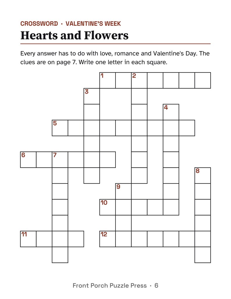 May include: A crossword puzzle titled Hearts and Flowers for Valentine's Week. The page includes instructions to write one letter in each square, a grid of empty boxes numbered 1 through 12, and the text Front Porch Puzzle Press 6.