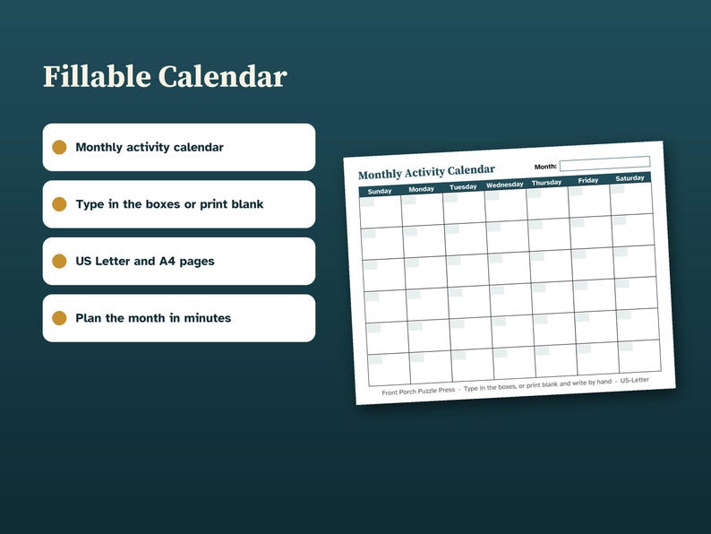 May include: A digital fillable monthly activity calendar template on a dark teal background. The calendar features a grid layout with days of the week, a month field, and text at the bottom reading Front Porch Puzzle Press and US-Letter.