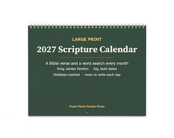 May include: A dark green 2027 wall calendar with white and yellow text. The cover reads Large Print 2027 Scripture Calendar, A Bible verse and a word search every month, King James Version, big, bold dates, Holidays marked, room to write each day.