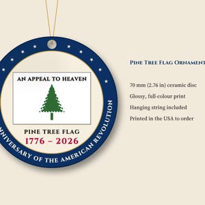 May include: A round ceramic ornament measuring 70 mm (2.76 in) in diameter. The blue border features white stars and the text 250TH ANNIVERSARY OF THE AMERICAN REVOLUTION. The center displays the Pine Tree Flag with AN APPEAL TO HEAVEN.