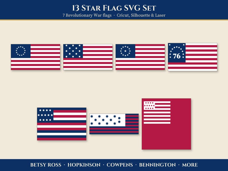 May include: A digital SVG set featuring seven 13-star Revolutionary War flags in red, white, and blue. The text reads 13 STAR FLAG SVG SET, 7 Revolutionary War flags, Cricut, Silhouette & Laser, and BETSY ROSS, HOPKINSON, COWPENS, BENNINGTON, MORE.