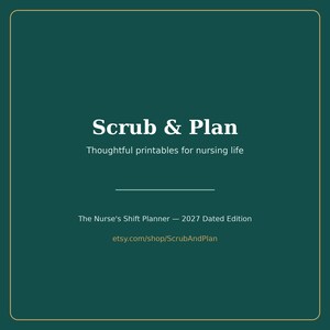 May include: A dark teal square graphic with a thin gold border featuring the white text Scrub & Plan, Thoughtful printables for nursing life, The Nurse's Shift Planner &mdash; 2027 Dated Edition, and the URL etsy.com/shop/ScrubAndPlan.