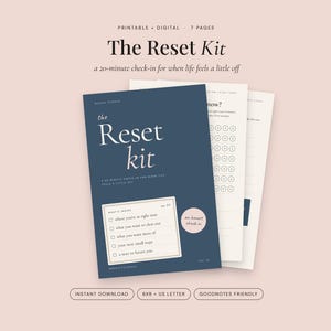 May include: A printable and digital 7-page document titled The Reset Kit, a 20-minute check-in for when life feels a little off. The dark blue cover features a checklist including where you are at right now, what you want to clear out, what you want more of, your next small steps, and a note to future you. The kit is labeled as 6x9 and US Letter size.
