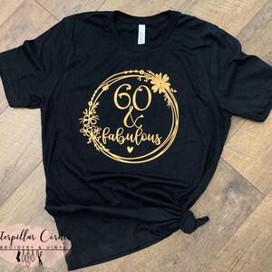 60 and Fabulous Shirt - 60th Birthday Shirt - Sixtieth Birthday Shirt - Sixty and Fabulous Birthday Shirt - 60th birthday Gift for her