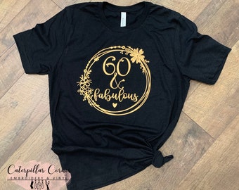 60 and Fabulous Shirt - 60th Birthday Shirt - Sixtieth Birthday Shirt - Sixty and Fabulous Birthday Shirt - 60th birthday Gift for her