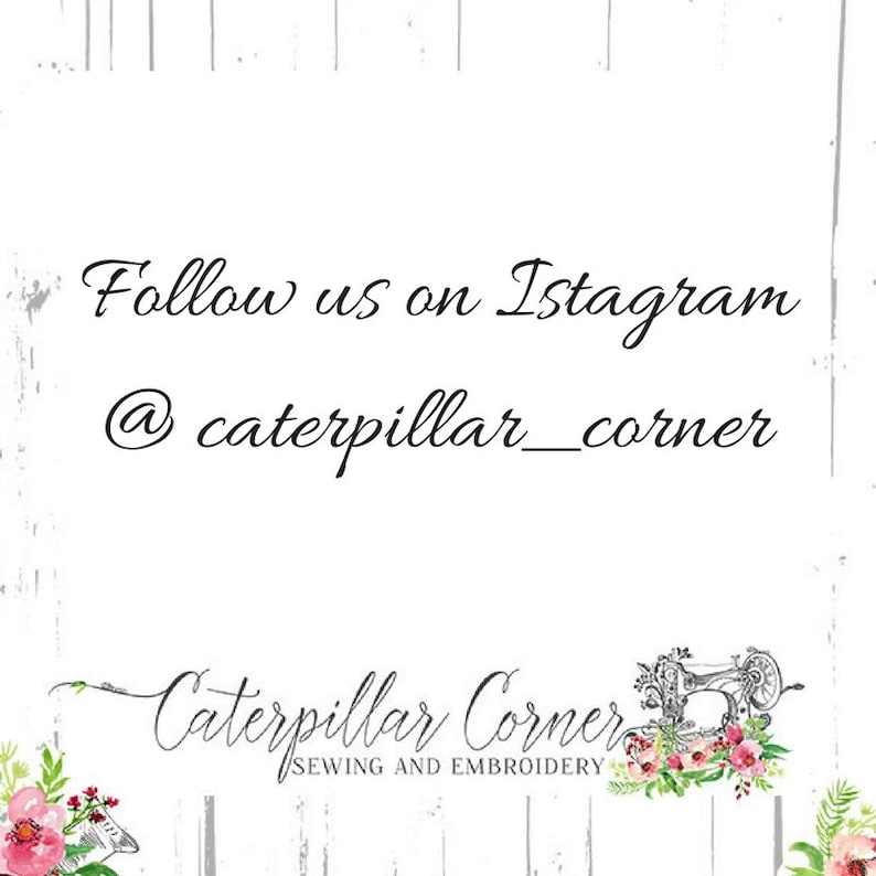 May include: Follow us on Instagram @caterpillar_corner.  Caterpillar Corner Sewing and Embroidery logo with a vintage sewing machine and floral accents.