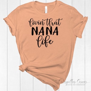 Living that Nana Life Shirt - Nana Life Shirt - Nana Shirt - Nana Pride Shirt