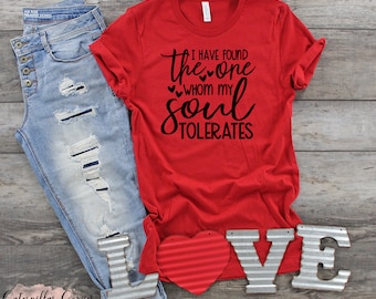 Valentine's Day Shirt for woman, I have found the one whom my soul tolerates shirt, Valentines shirt