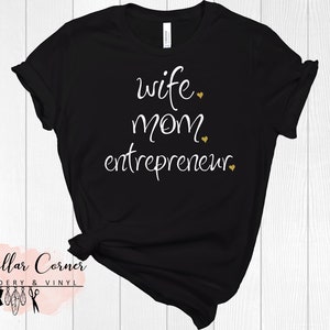Wife Mom Entrepreneur shirt, Mom boss, Entrepreneur Shirt, Wife Shirt, Wife Gift