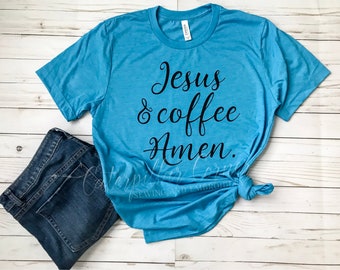 Jesus and Coffee Shirt, Jesus and coffee Amen, Jesus Shirt, Christian Shirt, Faith Shirt, Religious Shirt for women, Bible Verse Shirt