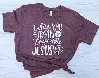 Why y&#39;all tryin to Test the Jesus in Me Shirt, Funny Mom Shirt, Christian Shirt, Faith Shirt, Religious Shirt for women, Funny saying Shirt