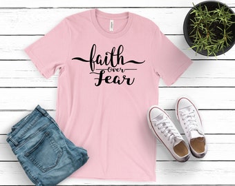 Faith Over Fear, Faith Over Fear Shirt, Faith Shirt, Christian Shirt, Christian Gift, Religious Shirt, Christian Faith Shirt